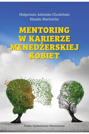 Mentoring w karierze mened�erskiej kobiet - Ma�gorzata Adamska-Chudzi�ska, Klaudia  Blachnicka