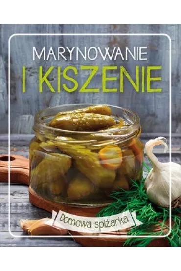 Domowa spi�arka. Marynowanie i kiszenie