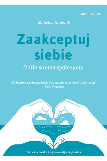 Zaakceptuj siebie. O sile samowsp�czucia - Malwina Hu�czak