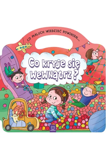 Co maluch wiedzie� powinien. Co kryje si� wewn�trz?