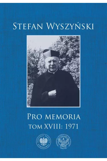 Pro Memoria 1971 Tom 18. - Stefan Wyszy�ski, Monika  Wi�niewska
