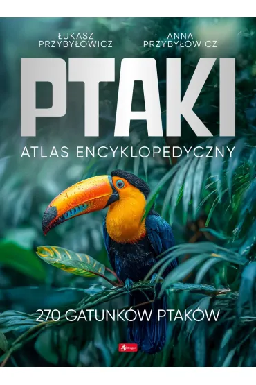 Ptaki. Atlas Encyklopedyczny - Anna Przyby�owicz, �ukasz Przyby�owicz