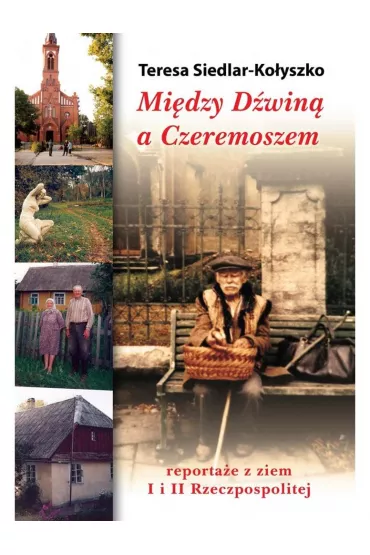 Mi�dzy D�win� a Czeremoszem - Teresa Siedlar-Ko�yszko