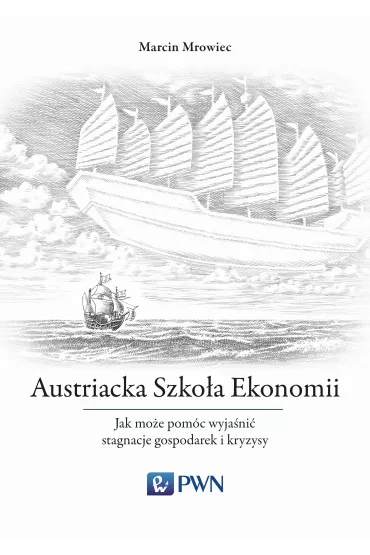 Austriacka Szko�a Ekonomii Jak mo�e pom�c wyja�ni� stagnacje gospodarek i kryzysy - Marcin Mrowiec