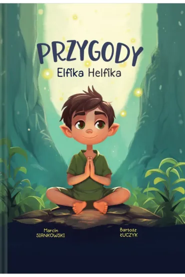 Przygody Elfika Helfika. Odkryj Magi� Zdrowia - Bartosz  �uczyk, Marcin  Siankowski