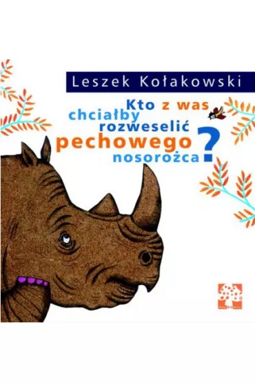 Kto z was chcia�by rozweseli� pechowego nosoro�ca - Leszek Ko�akowski