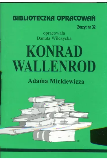 Konrad Wallenrod. Biblioteczka opracowa. Zeszyt nr 32 - Danuta Wilczycka