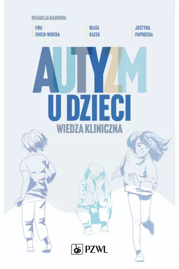 Autyzm u dzieci. Wiedza kliniczna - Beata Kazek, Ewa  Emich-Widera, Justyna  Paprocka