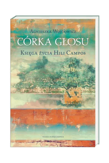 C�rka g�osu. Ksi�ga �ycia Hili Campos. Tom 1 - Agnieszka Wojdowicz