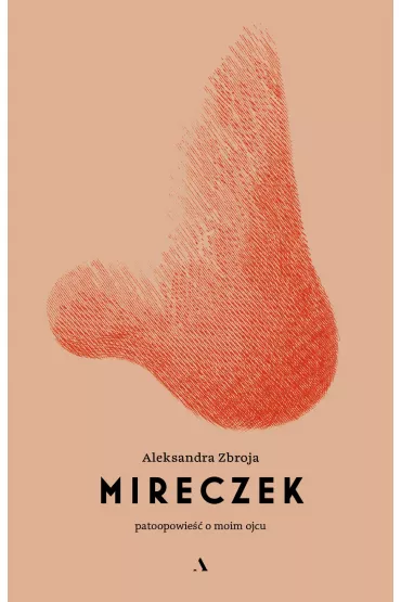 Mireczek. Patoopowie o moim ojcu - Aleksandra  Zbroja
