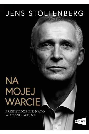 Na mojej warcie. Przewodzenie NATO w czasie wojny - Jens Stoltenberg