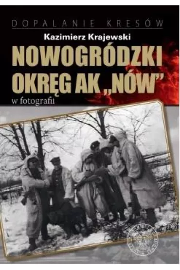 Nowogr�dzki Okr�g AK N�w w fotografii - Kazimierz Krajewski