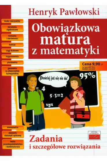 Obowi�zkowa matura z matematyki. Zadania i szczeg�owe rozwi�zania - Henryk Paw�owski