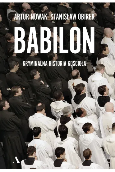 Babilon. Kryminalna historia ko�cio�a - Stanis�aw Obirek, Artur Nowak
