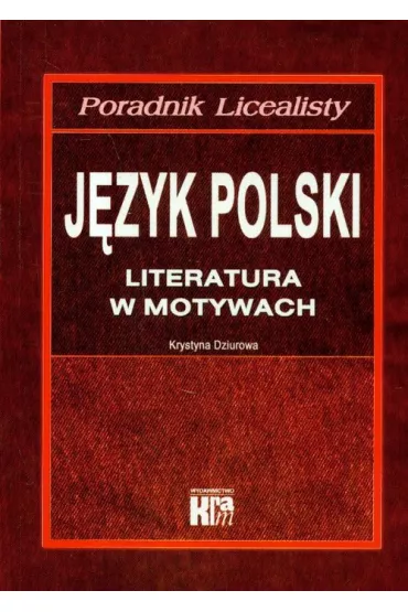 Poradnik Licealisty J�zyk Polski literatura w motywach - Krystyna Dziurowa