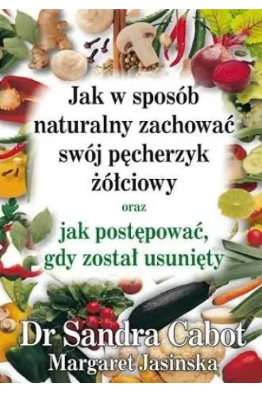 Jak w spos�b naturalny zachowa� sw�j p�cherzyk ��ciowy - Margaret Jasinska, Sandra Cabot