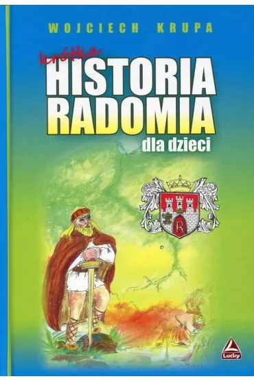 Kr�tka historia Radomia dla dzieci - Wojciech Krupa