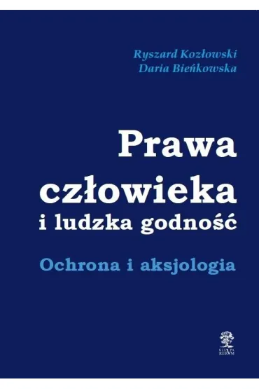 Prawa cz�owieka i ludzka godno�� - Ryszard Koz�owski, Daria Bie�kowska
