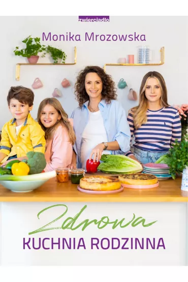 Zdrowa kuchnia rodzinna - Monika Mrozowska