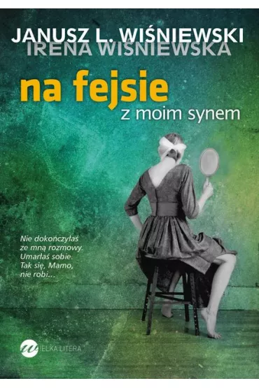 Na fejsie z moim synem - Irena Wi�niewska, Janusz Leon Wi�niewski, Janusz L Wi niewski