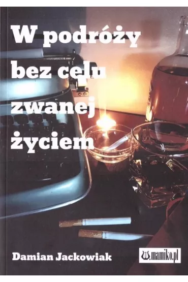 W podr�y bez celu zwanej �yciem - Damian Jackowiak