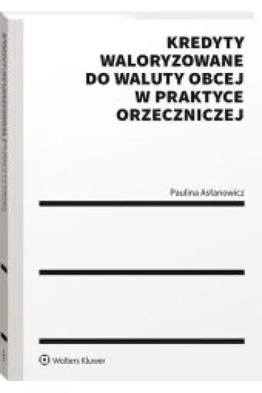 Kredyty waloryzowane do waluty obcej w p - Paulina  As�anowicz