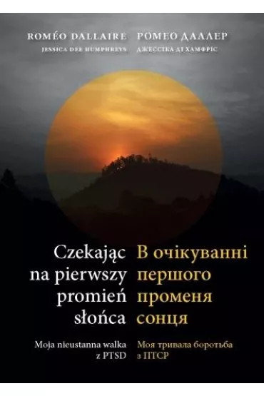 Czekaj�c na pierwszy promie� s�o�ca - Romeo Dallaire, Jessica Dee  Humphreys