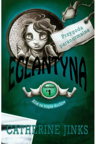 Allie na tropie duch�w 1 Eglantyna - Catherine Jinks