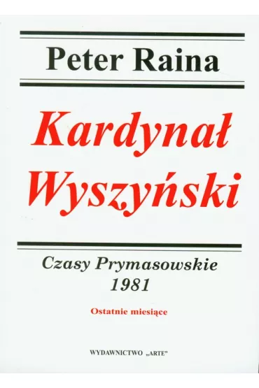 Kardyna� Wyszy�ski. Czasy prymasowskie 1981 - Peter Raina