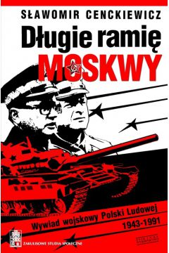 Dugie rami Moskwy. Wywiad wojskowy Polski Ludowej