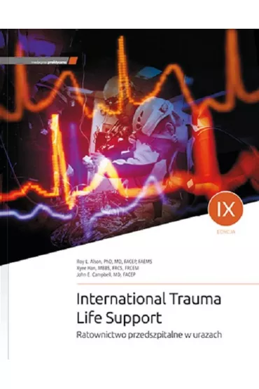 International Trauma Life Support. Ratownictwo.. - J E Campbell, K Han, R L Alson