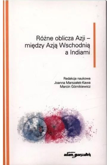 R�ne oblicza Azji - mi�dzy Azj� Wschodni� a Indiami - Joanna Marsza�ek-Kawa, Marcin G�rnikiewicz