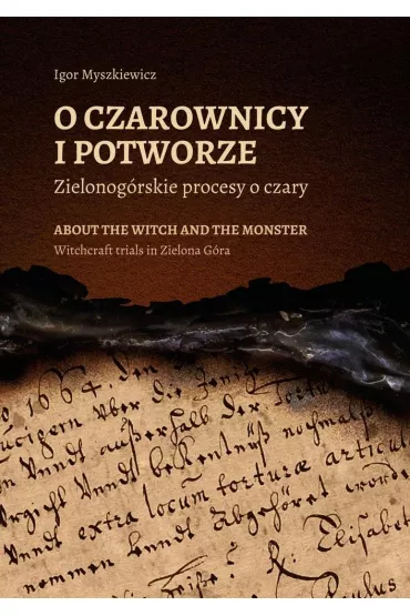 O czarownicy i potworze. Zielonog�rskie procesy o czary - Igor  Myszkiewicz