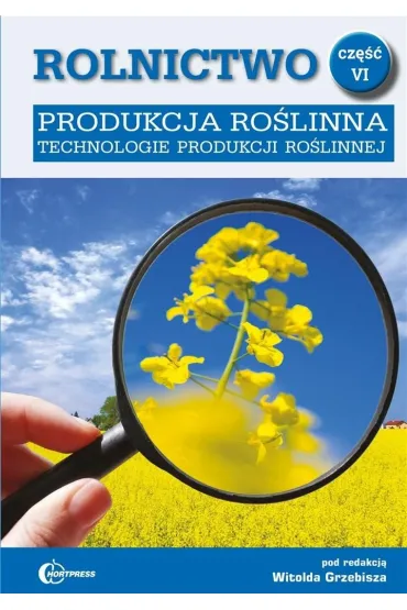 Produkcja ro�linna. Technologie produkcji ro�linnej. Rolnictwo. Tom 6 - Red Witolda  Grzebisza