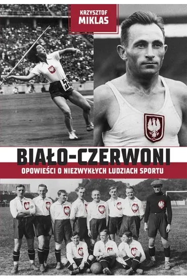Bia�o-Czerwoni. Opowie�ci o niezwyk�ych ludziach sportu - Krzysztof Miklas