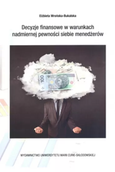 Decyzje finansowe w warunkch nadmiernej pewno�ci.. - El�bieta Wro�ska-Bukalska