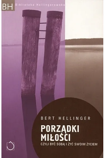 Porz�dki mi�o�ci. Czyli by� sob� i �y� swoim �yciem - Bert Hellinger