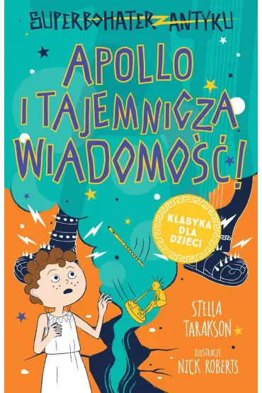 Apollo i tajemnicza wiadomo��! Superbohater z antyku. Tom 5 - Stella Tarakson