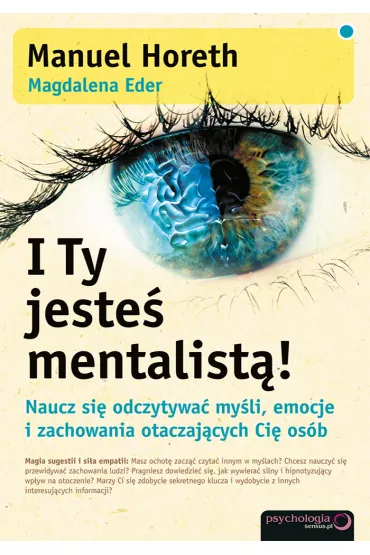 eBook I Ty jeste� mentalist�! Naucz si� odczytywa� my�li, emocje i zachowania otaczaj�cych Ci� os�b pdf mobi epub - Magdalena Eder, Manuel Horeth