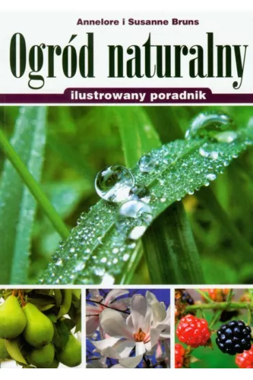 Ogr�d naturalny. Ilustrowany poradnik - Bruns Annelore, Susanne Bruns