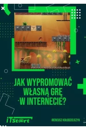 Jak wypromowa� w�asn� gr� w internecie - Ireneusz Ko�odziejczyk