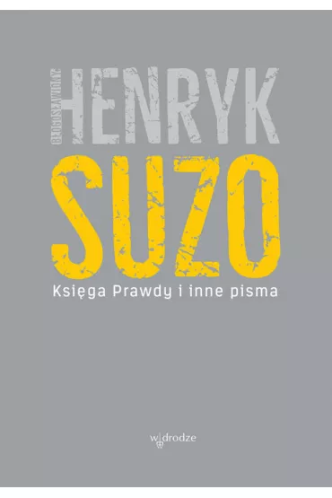 Ksi�ga Prawdy i inne pisma - Henryk Suza