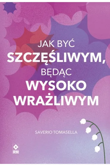 Jak by� szcz�liwym, b�d�c wysoko wra�liwym - Saverio Tomasella