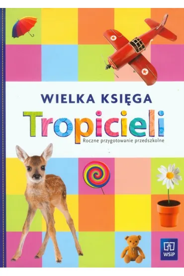 Tropiciele. Roczne przygotowanie przedszkolne. Wielka ksi�ga tropicieli