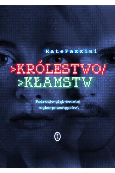 Kr�lestwo k�amstw. Podr� w g��b �wiata cyberprzest�pc�w - Kate  Fazzini