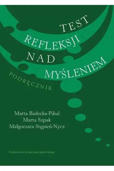 Test refleksji nad my�leniem. Podr�cznik - Marta Bia�ecka-Pikul, Marta Szpak, Ma�gorzata  St�pie�-Nycz