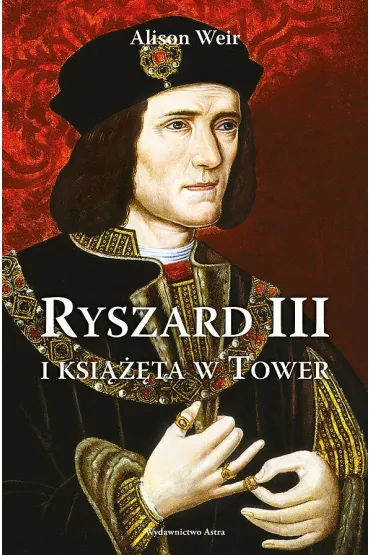 Ryszard III i ksi���ta w Tower - Alison Weir