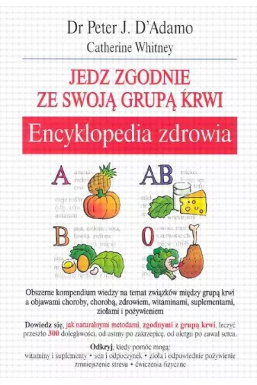 Encyklopedia zdrowia. Jedz zgodnie ze swoj� grup� krwi - Whitney Catherine, Peter J D`Adamo