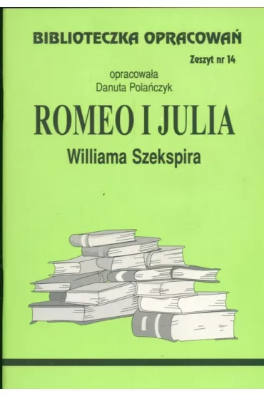 Romeo i Julia. Biblioteczka opracowa�. Zeszyt nr 14 - Danuta Pola�czyk