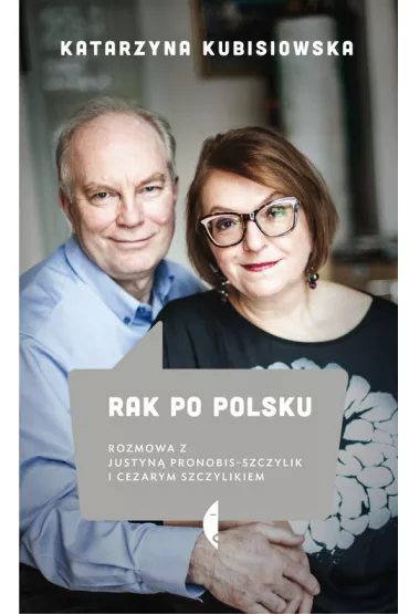 Rak po polsku. Rozmowa z Justyn Pronobis-Szczylik i Cezarym Szczylikiem - Katarzyna Kubisiowska